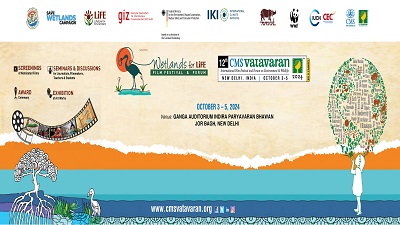 Wetlands for LiFE & 12th CMS VATAVARAN International Film Festival and Forum on Environment and Wildlife